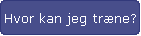 Hvor kan jeg trne?
